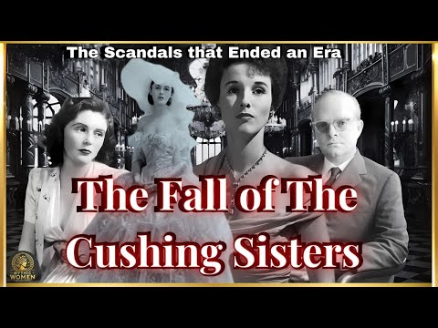 The Fall of the Cushing Sisters: The Scandals That Ended an Era